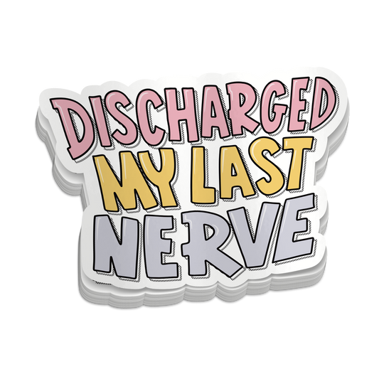 Discharged My Last Nerve